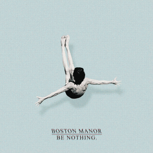 Boston Manor : Be Nothing